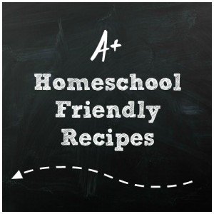 Homeschool Friendly Recipes